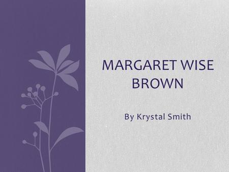 Margaret Wise Brown By Krystal Smith.
