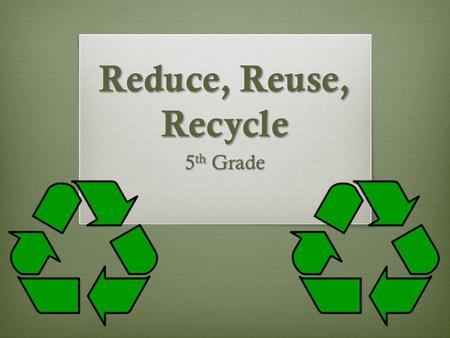Reduce, Reuse, Recycle 5 th Grade. Overarching Rationale  Our society is considered a consumer society based on instant gratification and mass production.