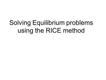 Solving Equilibrium problems using the RICE method.