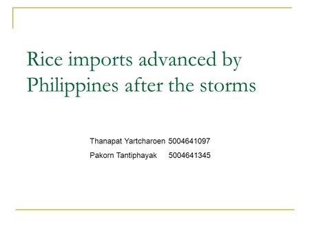 Rice imports advanced by Philippines after the storms Thanapat Yartcharoen 5004641097 Pakorn Tantiphayak 5004641345.