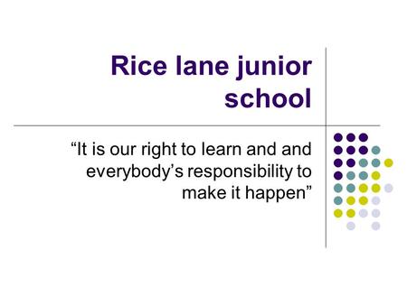Rice lane junior school “It is our right to learn and and everybody’s responsibility to make it happen”
