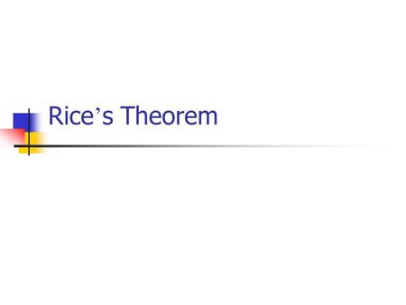 Rice ’ s Theorem. Def: A property of the Turing-recognizable languages is simply a subset of all Turing- recognizable languages.