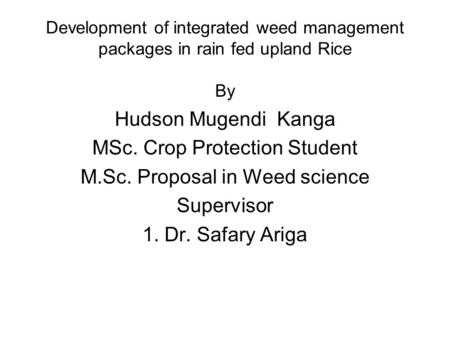MSc. Crop Protection Student M.Sc. Proposal in Weed science Supervisor