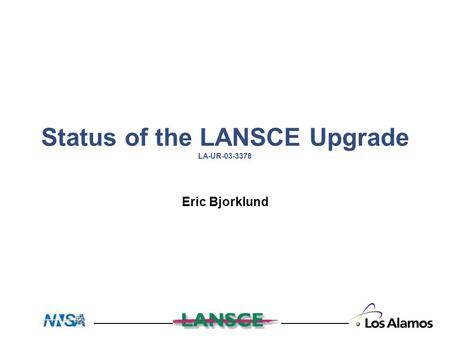 Status of the LANSCE Upgrade LA-UR-03-3378 Eric Bjorklund.