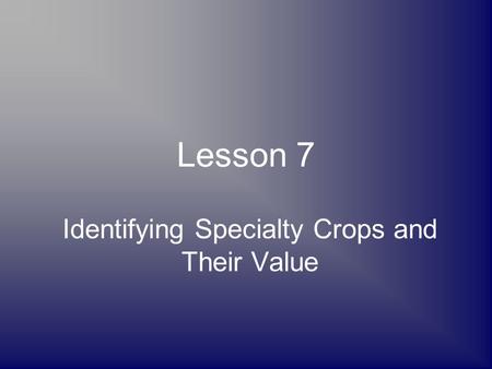Lesson 7 Identifying Specialty Crops and Their Value.