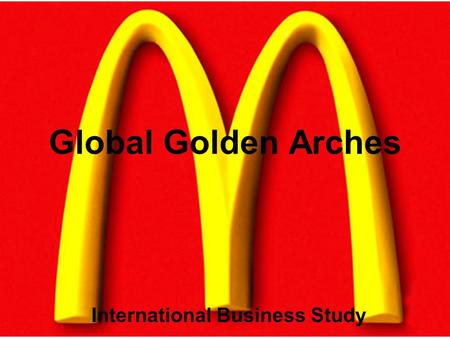 Global Golden Arches International Business Study.