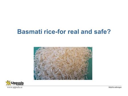 Miljöförvaltningen Basmati rice-for real and safe?