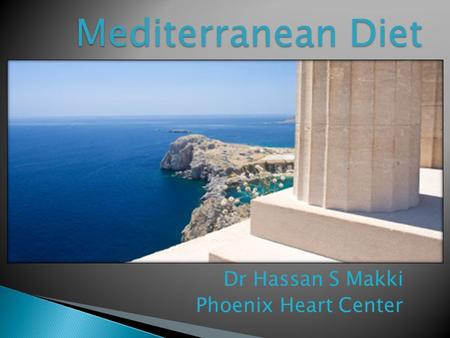 Dr Hassan S Makki Phoenix Heart Center Mediterranean Diet.
