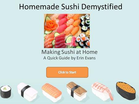 Homemade Sushi Demystified Making Sushi at Home A Quick Guide by Erin Evans.