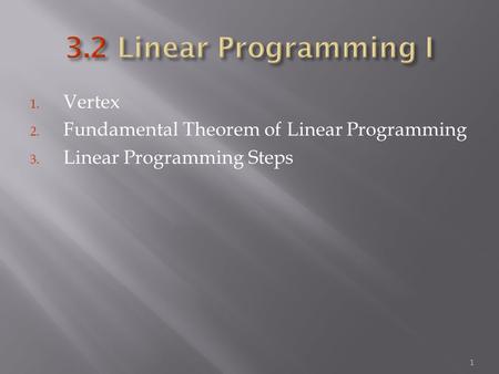 1. Vertex 2. Fundamental Theorem of Linear Programming 3. Linear Programming Steps 1.