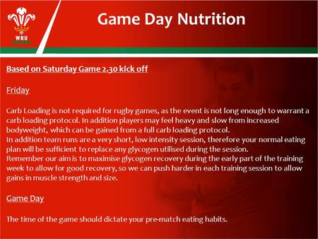 Game Day Nutrition Based on Saturday Game 2.30 kick off Friday Carb Loading is not required for rugby games, as the event is not long enough to warrant.