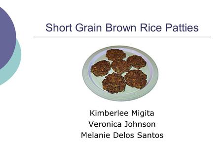 Short Grain Brown Rice Patties Kimberlee Migita Veronica Johnson Melanie Delos Santos.