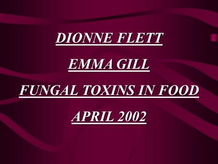 DIONNE FLETT EMMA GILL FUNGAL TOXINS IN FOOD APRIL 2002.