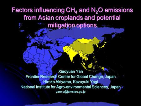 Factors influencing CH 4 and N 2 O emissions from Asian croplands and potential mitigation options Xiaoyuan Yan Frontier Research Center for Global Change,