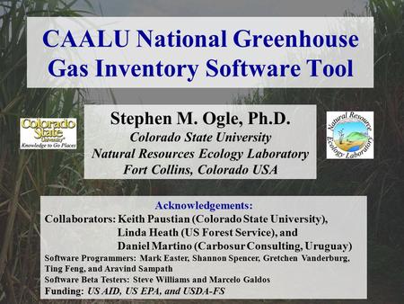 CAALU National Greenhouse Gas Inventory Software Tool Stephen M. Ogle, Ph.D. Colorado State University Natural Resources Ecology Laboratory Fort Collins,