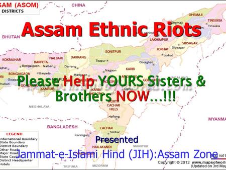 Assam Ethnic Riots Please Help YOURS Sisters & Brothers NOW…!!! Presented Jammat-e-Islami Hind (JIH):Assam Zone.