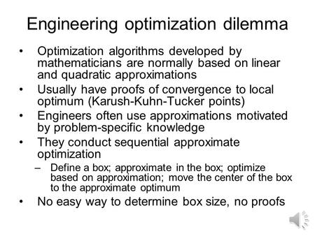 Engineering optimization dilemma Optimization algorithms developed by mathematicians are normally based on linear and quadratic approximations Usually.