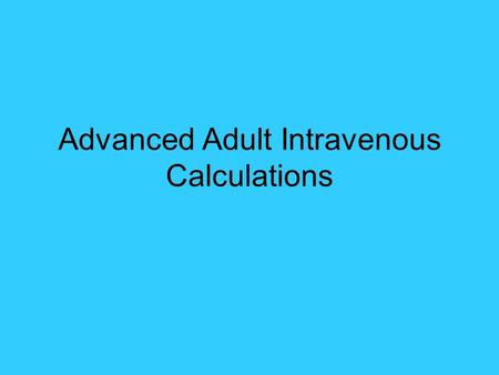 Advanced Adult Intravenous Calculations