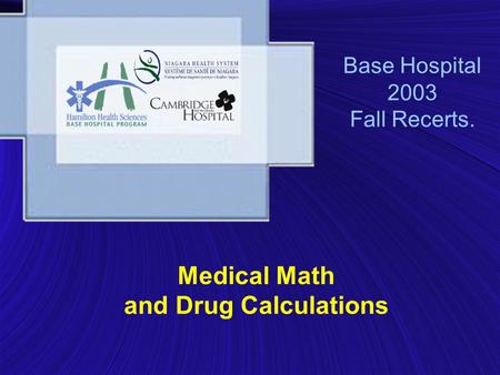 Base Hospital 2003 Fall Recerts. Medical Math and Drug Calculations.