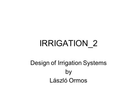 IRRIGATION_2 Design of Irrigation Systems by László Ormos.