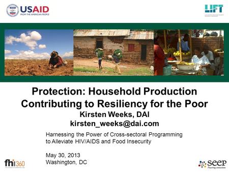 Harnessing the Power of Cross-sectoral Programming to Alleviate HIV/AIDS and Food Insecurity May 30, 2013 Washington, DC Protection: Household Production.