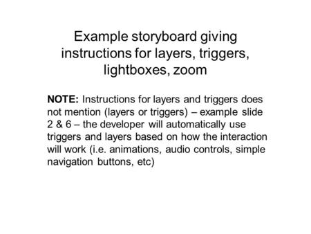 Example storyboard giving instructions for layers, triggers, lightboxes, zoom NOTE: Instructions for layers and triggers does not mention (layers or triggers)