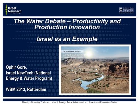 Ministry of Industry Trade and Labor | Foreign Trade Administration | Investment Promotion Center The Water Debate – Productivity and Production Innovation.