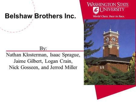 Belshaw Brothers Inc. By: Nathan Klosterman, Isaac Sprague, Jaime Gilbert, Logan Crain, Nick Gosseen, and Jerrod Miller.