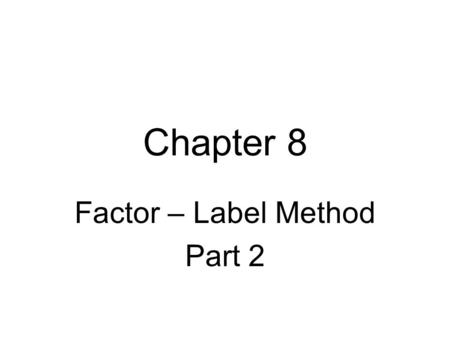Chapter 8 Factor – Label Method Part 2. How many minutes does it take light to reach us from the sun which is 93,000,000 miles distant. The following.