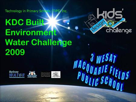 Technology in Primary Schools (TiPS) Inc. KDC Built Environment Water Challenge 2009.