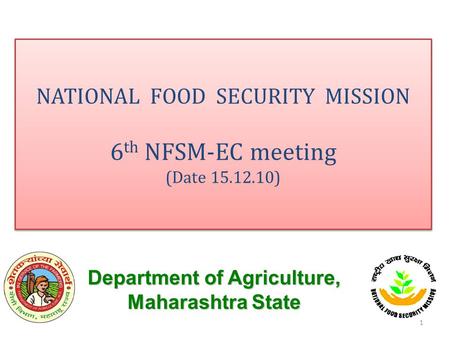 NATIONAL FOOD SECURITY MISSION 6 th NFSM-EC meeting (Date 15.12.10) NATIONAL FOOD SECURITY MISSION 6 th NFSM-EC meeting (Date 15.12.10) Department of Agriculture,