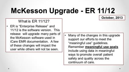 McKesson Upgrade - ER 11/12 What is ER 11/12? October, 2013
