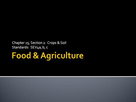 Chapter 15, Section 2: Crops & Soil Standards: SEV4a, b, c