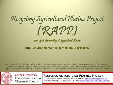 Recycling Agricultural Plastics Project (RAPP) Life -Cycle Stewardship of Agricultural Plastics  Major funding.