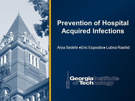 Prevention of Hospital Acquired Infections Arya Sedehi ●Eric Esposito● Lubna Rashid.