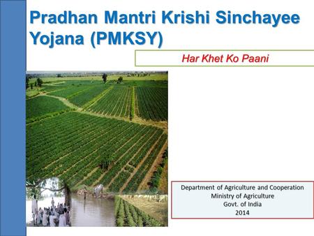 Pradhan Mantri Krishi Sinchayee Yojana (PMKSY)