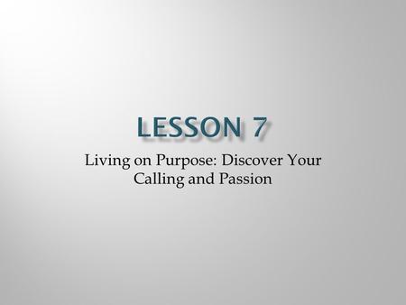 Living on Purpose: Discover Your Calling and Passion.