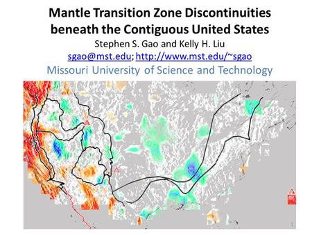 Mantle Transition Zone Discontinuities beneath the Contiguous United States Stephen S. Gao and Kelly H. Liu  Missouri.