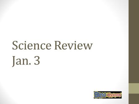 Science Review Jan. 3.