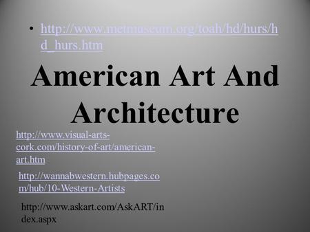 American Art And Architecture  d_hurs.htmhttp://www.metmuseum.org/toah/hd/hurs/h d_hurs.htm
