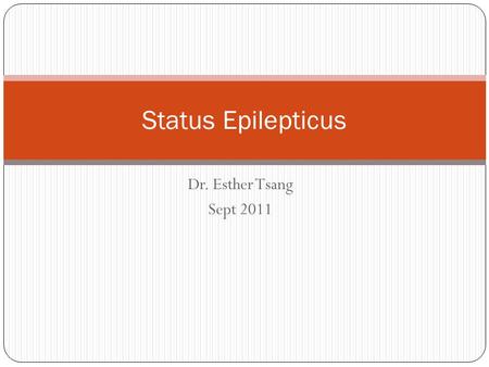 Dr. Esther Tsang Sept 2011 Status Epilepticus. Case 1 A 16 year old young boy was brought in at 2am by his friends due to a ‘seizure’. They came from.