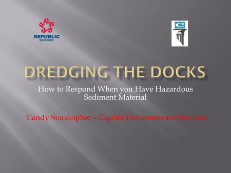 How to Respond When you Have Hazardous Sediment Material Candy Stonecipher – Capitol Environmental Services.
