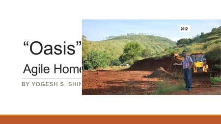 “Oasis” Agile Home BY YOGESH S. SHINDE. Yogesh S. Shinde (Agile Consultant)