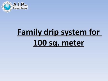 Family drip system for 100 sq. meter. Drip connection Reservoir connection.