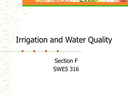 Irrigation and Water Quality Section F SWES 316.