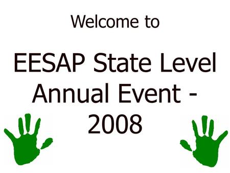 Welcome to EESAP State Level Annual Event - 2008.