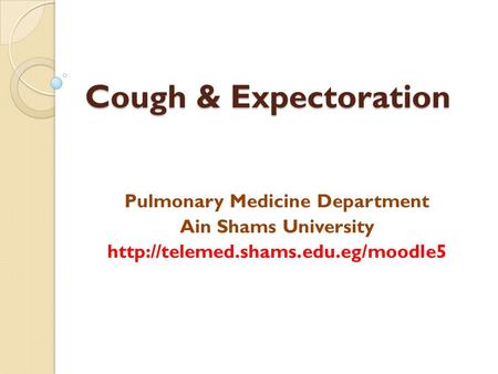 Cough & Expectoration Pulmonary Medicine Department Ain Shams University