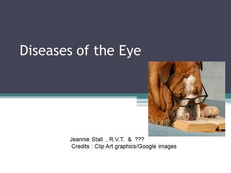 Diseases of the Eye Casey Conway Jeannie Stall , R.V.T. & ???