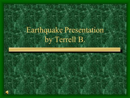 Earthquake Presentation by Terrell B.. Section1 Earthquakes are the shaking of the ground that is caused when tectonic plates move. Earthquakes occur.