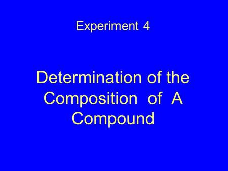 Experiment 4 Determination of the Composition of A Compound.